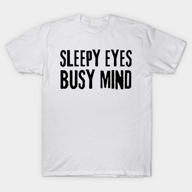 sleepy eyes busy mind T-Shirt by mdr design